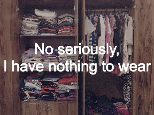 119768-No-Seriously-I-Have-Nothing-To-Wear.jpg 119768-No-Seriously-I-Have-Nothing-To-Wear.jpg